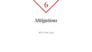 Mitigations
All Is Not Lost
6
 