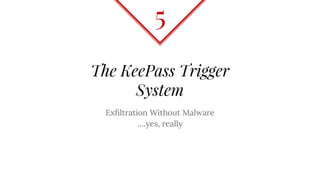 KeePass’ Trigger System
◈ Version 2.X of KeePass has an available
event-condition-action trigger system
⬥ Specified in the...