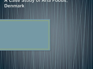 A case study of arla foods, denmark | PPTX