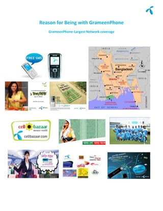 Reason for Being with GrameenPhone
   GrameenPhone-Largest Network coverage
 