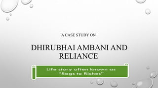 A CASE STUDY ON
DHIRUBHAI AMBANI AND
RELIANCE
 