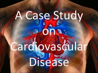 A Case Study
on
Cardiovascular
Disease
 
