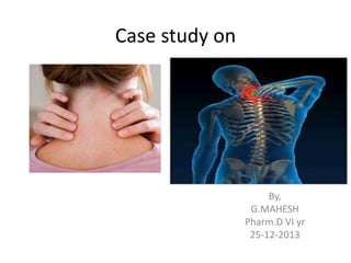 Case study on
By,
G.MAHESH
Pharm.D VI yr
25-12-2013
 