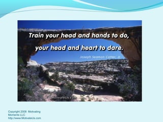 Copyright 2008 Motivating
Moments LLC
http://www.MotivateUs.com

 