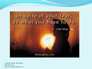 Copyright 2008 Motivating
Moments LLC
http://www.MotivateUs.com

 