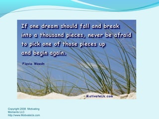 Copyright 2008 Motivating
Moments LLC
http://www.MotivateUs.com

 