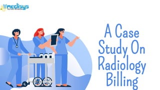 A Case
Study On
Radiology
Billing
 