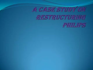A case study on Restructuring  Philips 