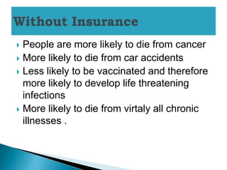  People are more likely to die from cancer
 More likely to die from car accidents
 Less likely to be vaccinated and therefore
  more likely to develop life threatening
  infections
 More likely to die from virtaly all chronic
  illnesses .
 