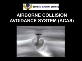 AIRBORNE COLLISION
AVOIDANCE SYSTEM (ACAS)
 