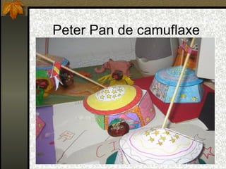 Peter Pan de camuflaxe
 