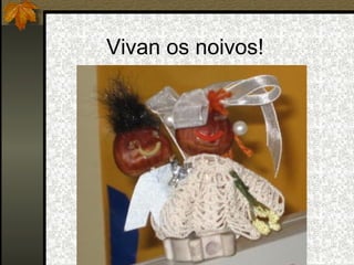Vivan os noivos!
 