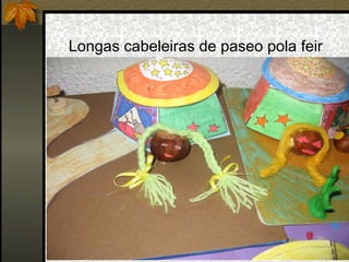 Longas cabeleiras de paseo pola feir
 