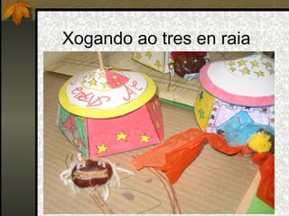 Xogando ao tres en raia
 