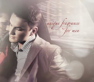 unique fragrance
for men
11
 