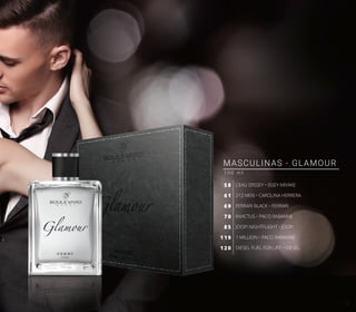 MASCULINAS - GLAMOUR
1 0 0 m l
L’EAU D’ISSEY • ISSEY MIYAKE
212 MEN • CAROLINA HERRERA
FERRARI BLACK • FERRARI
INVICTUS • PACO RABANNE
JOOP! NIGHTFLIGHT • JOOP!
1 MILLION • PACO RABANNE
DIESEL FUEL FOR LIFE • DIESEL
58
61
69
70
85
119
120
13
 