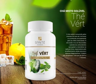 O chá verde é consumido pelos
orientais há mais de 3 mil anos
e é conhecido principalmente
pelo seu efeito estimulante. O
chá verde é rico em flavonóides
- substâncias antioxidantes
que ajudam a neutralizar os
radicais livres, responsáveis pelo
envelhecimento celular precoce e
doenças degenerativas. O ideal é
não ultrapassar 1 litro por dia (de 6 a
7 xícaras).
CHÁ MISTO SOLÚVEL
Thé
Vért
THÉ VÉRT
8 0 G
Chá misto solúvel com aroma idêntico
ao natural de limão.
41
 