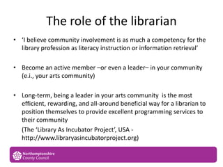 The role of the librarian
• ‘I believe community involvement is as much a competency for the
library profession as literac...
