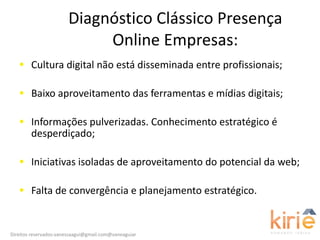 Diagnóstico Clássico Presença Online Empresas: <ul><li>Cultura digital não está disseminada entre profissionais; </li></ul...