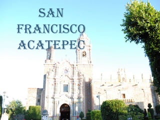 San
Francisco
Acatepec
 