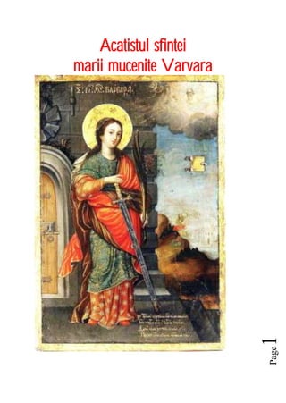 Page1
Acatistul sfintei
marii mucenite Varvara
 