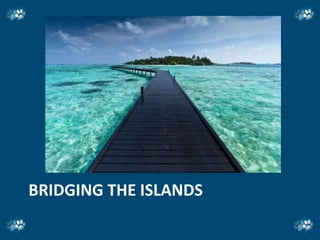 BRIDGING THE ISLANDS
 