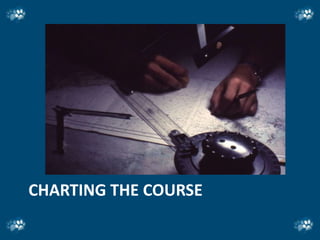 CHARTING THE COURSE
 