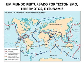 UM MUNDO PERTURBADO POR TECTONISMO,
TERREMOTOS, E TSUNAMIS
 