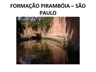 FORMAÇÃO PIRAMBÓIA – SÃO
PAULO
 
