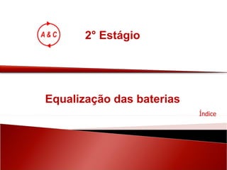 2° Estágio Índice Equalização das baterias 