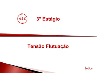 3° Estágio Índice Tensão Flutuação 
