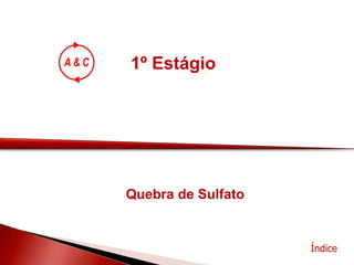 1º Estágio  Índice Quebra de Sulfato 