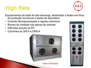 Equipamentos de teste de alta descarga, destinados á testes em linha de produção (contínua) e testes de laboratório Controle Microprocessado e registro individual Bornes de medição nas placas de controle IHM feita através do PC Correntes de 300 A à 2500 A Voltar à Produtos 