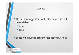 Slides
• Other than suggested book, other materials will
be available
• slides
• Links
• Slides will privilege content res...