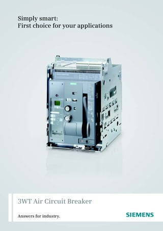 Simply smart:
First choice for your applications




3WT Air Circuit Breaker

Answers for industry.                s
 