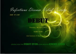 DARE TO CARE
DEBUT
Thursday, 30 April 2015
13:30-14:00
Life Sciences II Main Auditorium
GIVINGYOUTHEFIRST EVERLOOKBEHINDENEMY LINES
 