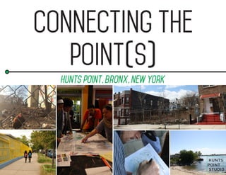 1
connecting the
point(s)
hunts point, bronx, new york
 