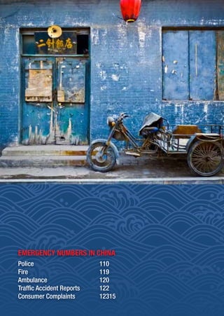 EMERGENCY NUMBERS IN CHINA
Police 110
Fire 119
Ambulance 120
Traffic Accident Reports 122
Consumer Complaints 12315
 