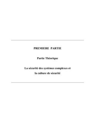 PREMIERE PARTIE
Partie Théorique
La sécurité des systèmes complexes et
la culture de sécurité
 