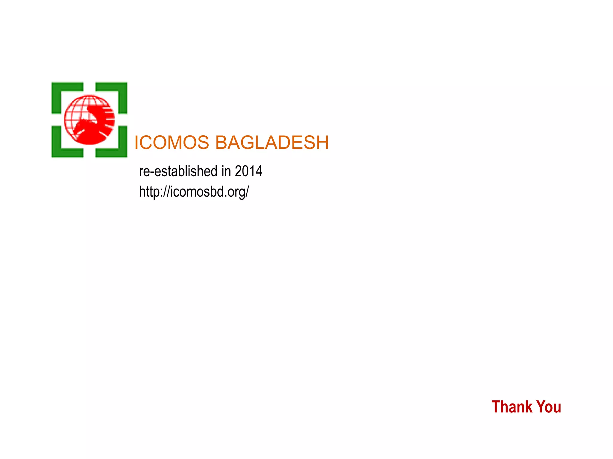 Thank You
http://icomosbd.org/
ICOMOS BAGLADESH
re-established in 2014
 