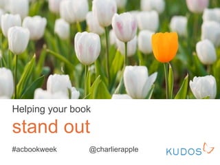 Helping your book
stand out
#acbookweek @charlierapple
 