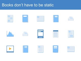 Books don’t have to be static
 