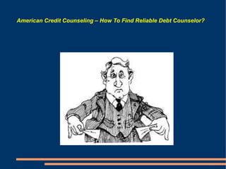 American Credit Counseling – How To Find Reliable Debt Counselor? 