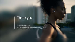 Thank you
#techvision2021
www.accenture.com/technologyvision
 