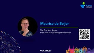 #AzConfDev
Maurice de Beijer
The Problem Solver
Freelance lead/developer/instructor
 
