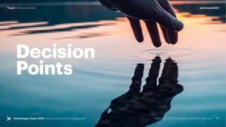 #techvision2021
Trend | Mirrored World
Technology Vision 2021 | accenture.com/technologyvision
#techvision2021
Trend | Mirrored World
Technology Vision 2021 | accenture.com/technologyvision
Decision
Points
 