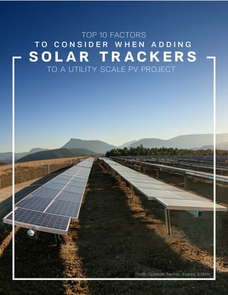 TOP 10 FACTORS
T O C O N S I D E R W H E N A D D I N G
TO A UTILITY SCALE PV PROJECT
Photo: Optimum Tracker, Aspres, 5.5MW
S O L A R T R AC K E R S
 