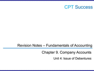 CPTSuccess Revision Notes – Fundamentals of Accounting Chapter 9. Company Accounts Unit 4: Issue of Debentures 