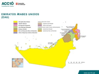 EMIRATOS ÁRABES UNIDOS
(EAU)




                         www.acc10.cat
 