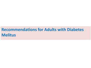 Recommendations for Adults with Diabetes
Melitus
 